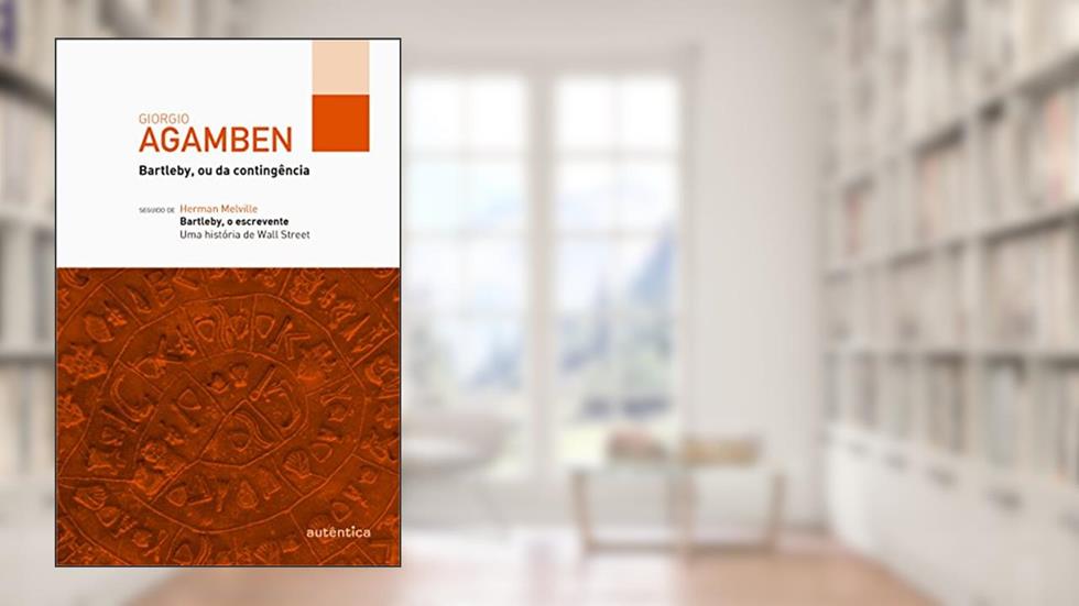 Bartleby, ou da contingência - seguido de Bartleby, o escrevente, do autor Giorgio Agamben; Herman Melville