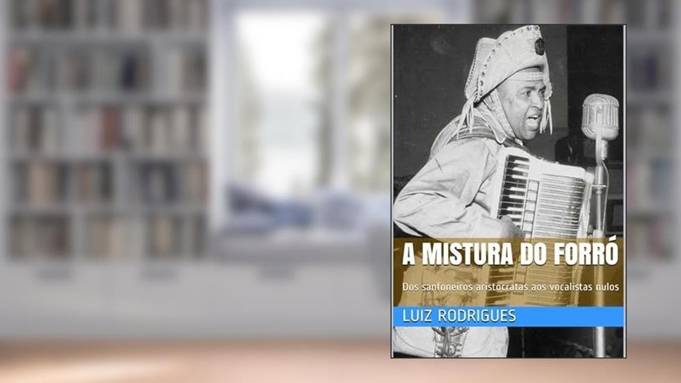 A Mistura do Forro, do autor Luiz Rodrigues