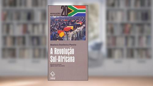 Capa de A Revolução Sul-Africana: Classe ou raça, revolução social ou libertação nacional?, do autor AnaLúcia Danilevicz Pereira