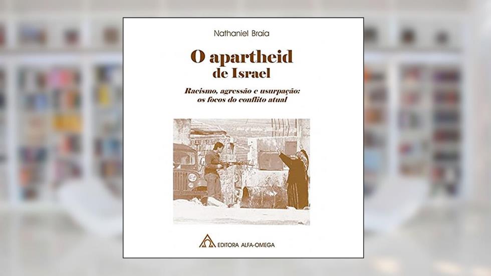 O Apartheid de Israel: Racismo, Agressão e Usurpação: os Focos do Conflito Atual, do autor Nathaniel Braia