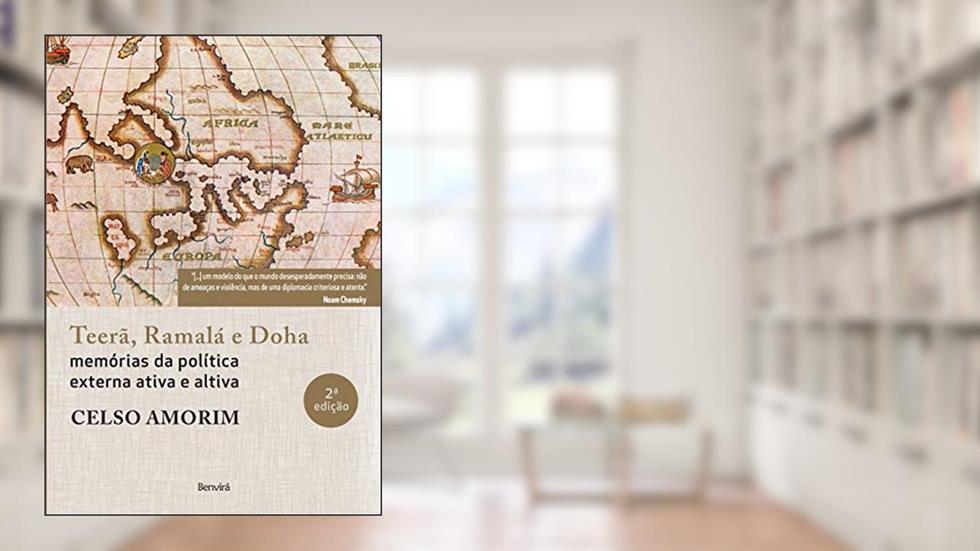 Teerã, Ramalá e Doha: Memórias da política externa ativa e altiva, do autor Celso Amorim