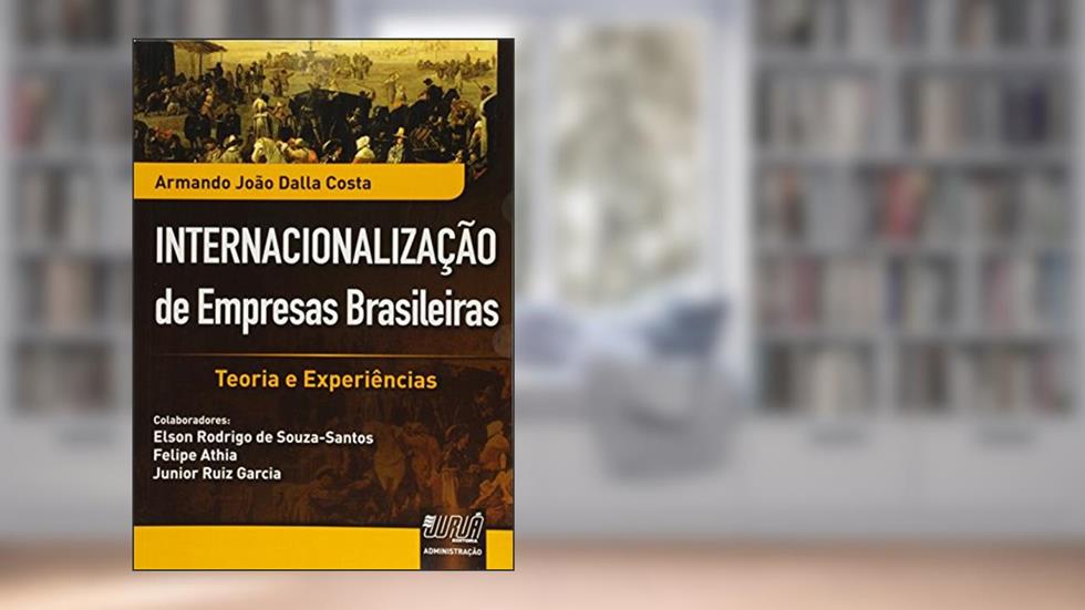 Internacionalização de Empresas Brasileiras - Teoria e Experiências, do autor Armando João Dalla Costa