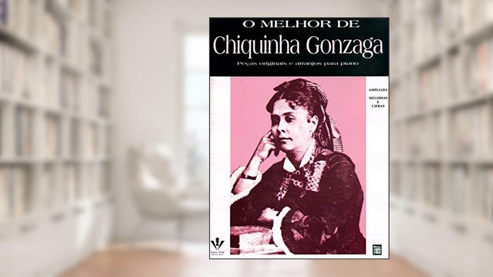 O melhor de Chiquinha Gonzaga, do autor Chiquinha Gonzaga