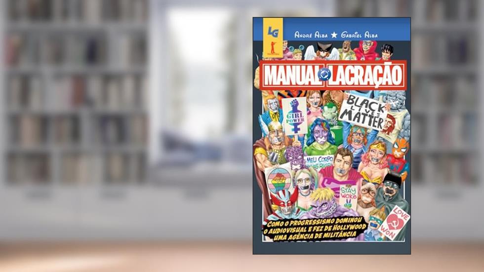 Manual da lacração: Como o progressismo dominou o audiovisual e fez de Hollywood uma agência de militância, do autor André Alba; Gabriel Alba