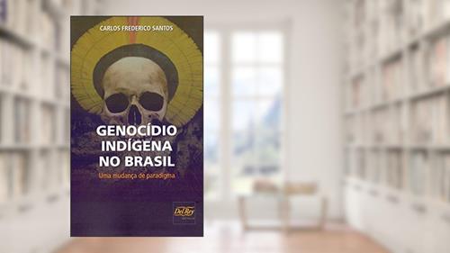 Capa de Genocídio Indígena no Brasil: uma Mudança de Paradigma, do autor Carlos Frederico Santos