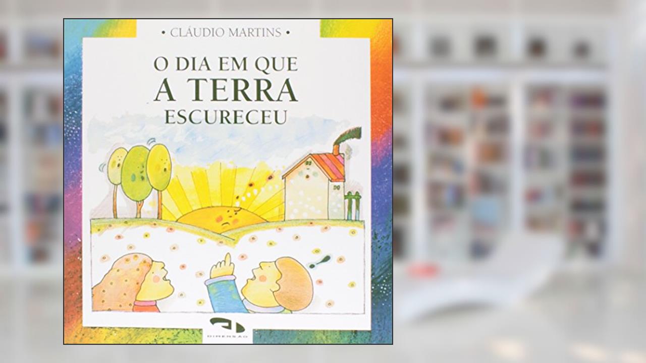 O Dia em que a Terra Escureceu, do autor Cláudio Martins