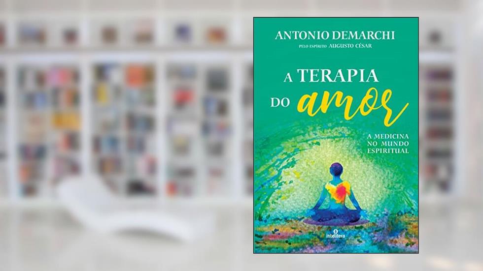 Terapia do Amor, A: A Medicina no Mundo Espiritual, do autor Antonio Demarchi