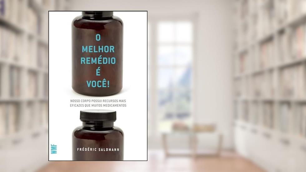 O melhor remédio é você!: Nosso corpo possui recursos mais eficazes que muitos medicamentos, do autor Frédéric Saldmann