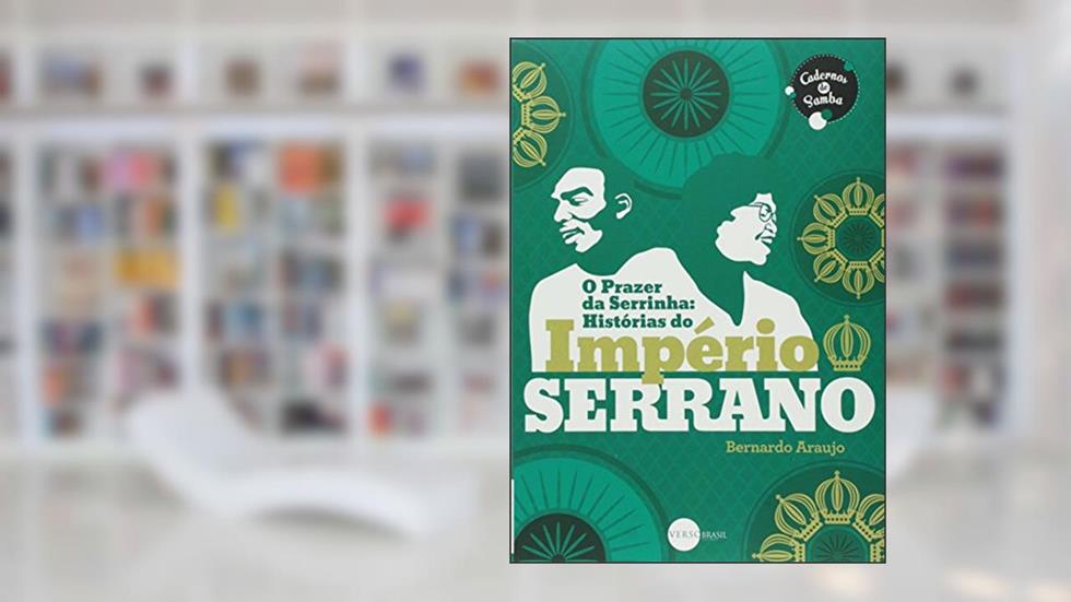 Prazer da Serrinha. Histórias do Império Serrano, do autor Bernardo Araujo