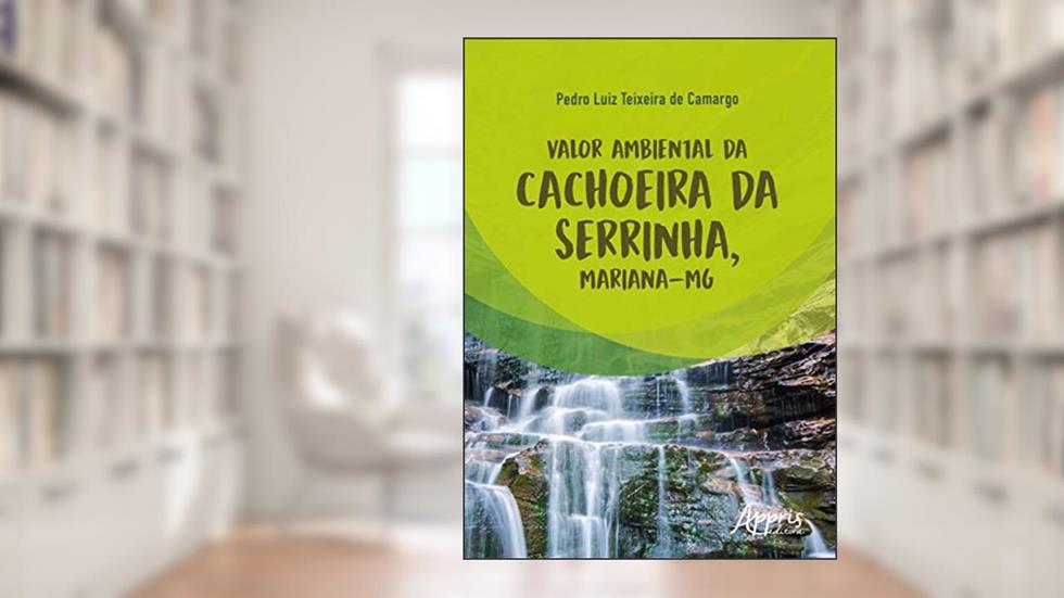 Valor ambiental da Cachoeira da Serrinha, Mariana-MG, do autor Pedro Luiz Teixeira de Camargo