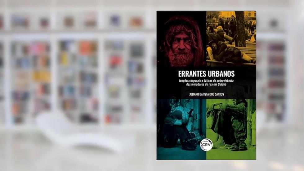Errantes urbanos: Funções corporais e táticas de sobrevivência dos moradores de rua em Cuiabá, do autor Juliano Batista dos Santos