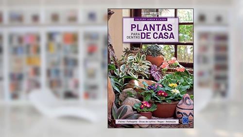 Capa de Coleção Jardim & Lazer - Edição 1 - Plantas para Dentro de Casa: Flores, Folhagens, Dicas de Cultivo , Regas e Adubação: Volume 1, do autor EDITORA EUROPA