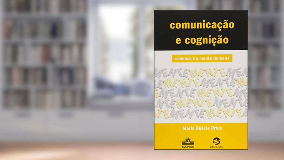 Comunicação e Cognição: Semiose na Mente Humana, do autor Maria Ogécia Drigo