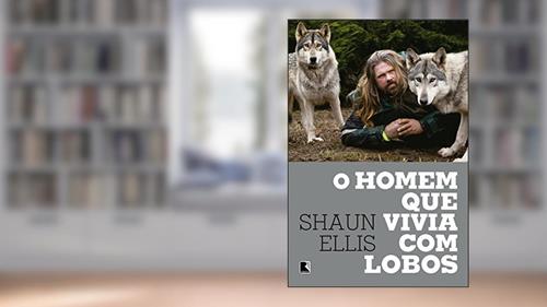 Capa de O homem que vivia com lobos, do autor Shaun Ellis