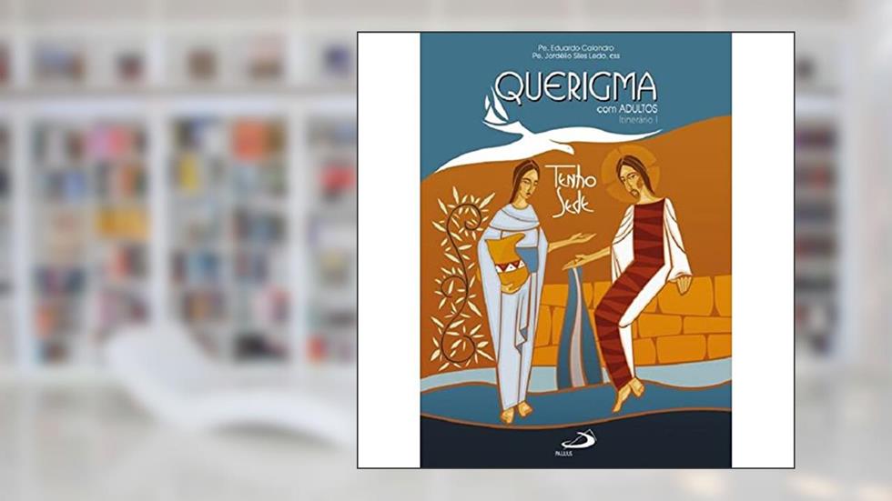 Querigma com Adultos: Itinerário I, do autor Pe. Eduardo Calandro; Pe. Jordélio Siles Ledo