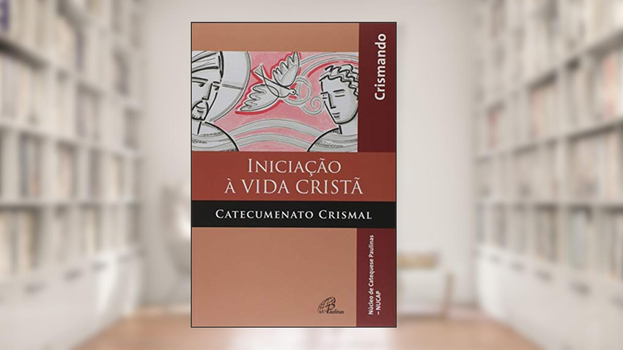 Iniciação à vida cristã - catecumenato crismal - livro do crismando: Edição revista e ampliada com Querigma, do autor NUCAP - Núcleo de Catequese Paulinas