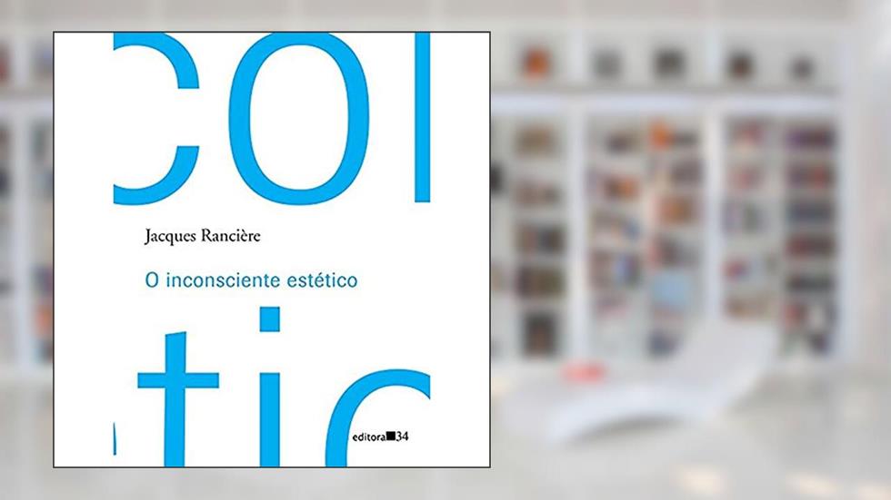 O inconsciente estético, do autor Jacques Rancière