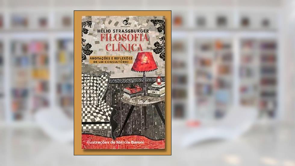 Filosofia Clínica: Anotações e Reflexões de um Consultório, do autor Hélio Strassburger; Márcia Baroni