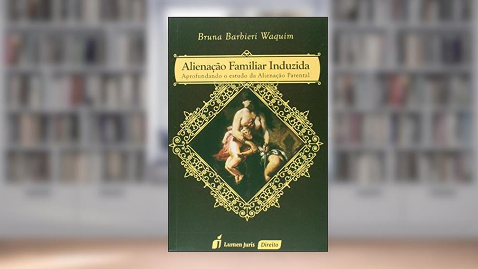 Alienação Familiar Induzida, do autor Bruna Barbieri Waquim