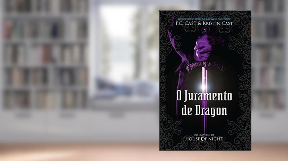 O Juramento de Dragon. Do Universo de House of Night, do autor Kristin Cast; P. C. Cast