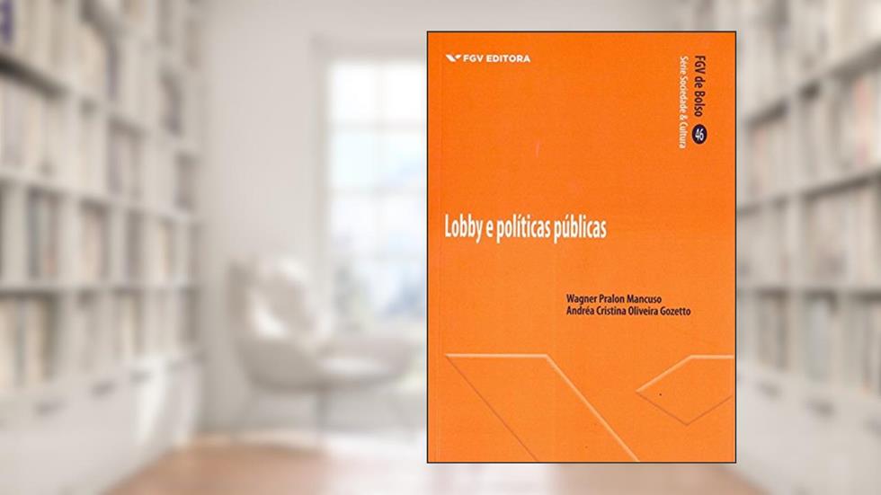 Lobby e Políticas Públicas - fgv de Bolso, do autor Andréa Cristina Oliveira Gozetto; Wagner Pralon Mancuso