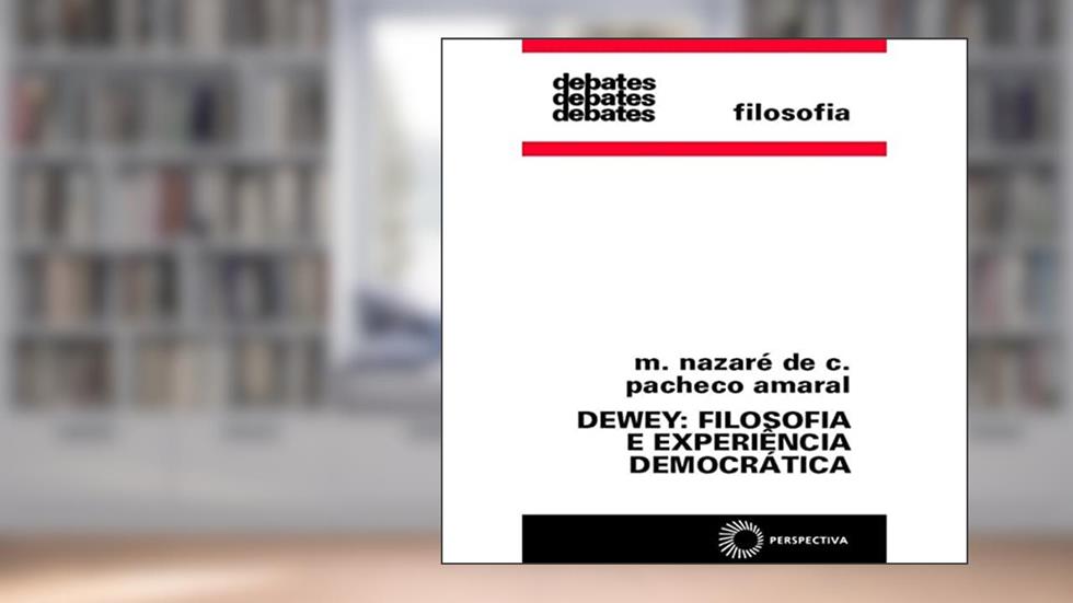 Dewey: filosofia e experiência democrática, do autor Maria Nazaré de Camargo Pacheco Amaral