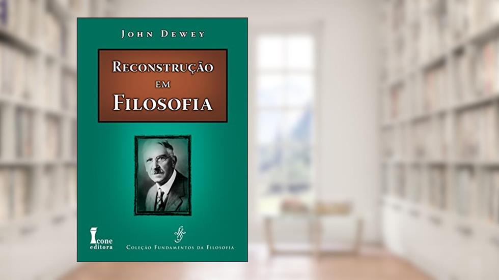 Reconstrução em Filosofia, do autor John Dewey