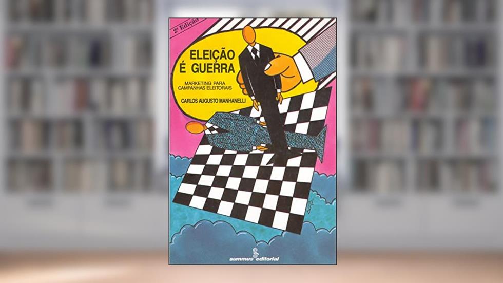Eleicao é guerra: marketing para campanhas eleitorais, do autor Carlos Augusto Manhanelli