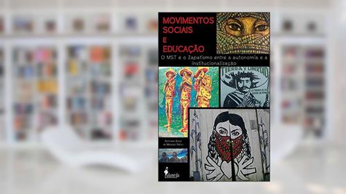 Capa de Movimentos Sociais e Educação: o MST e o Zapatismo Entre a Autonomia e a Instituicionalização, do autor Antonio Julio de Menezes Neto