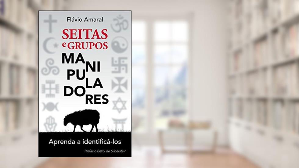 Seitas e Grupos Manipuladores: Aprenda a identificá-los, do autor Flávio Amaral
