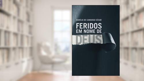 Capa de Feridos em nome de Deus, do autor Marília de Camargo César