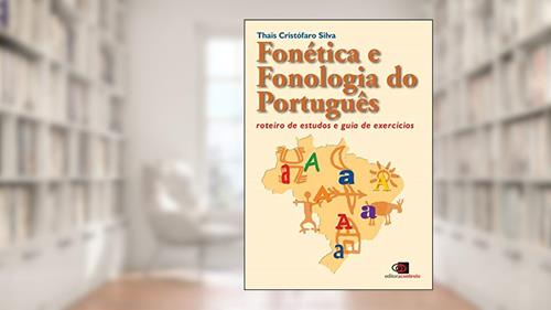 Capa de Fonética e fonologia do português: Roteiro de estudos e guia de exercícios (nova edição), do autor Thais Cristofaro Silva