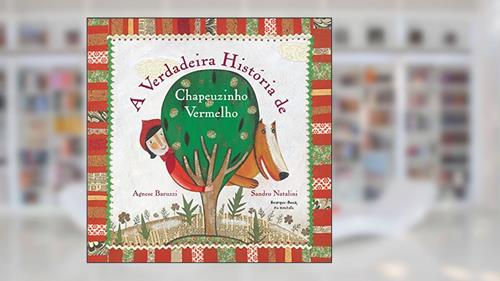 Capa de A verdadeira história de Chapeuzinho Vermelho, do autor Agnese Baruzzi