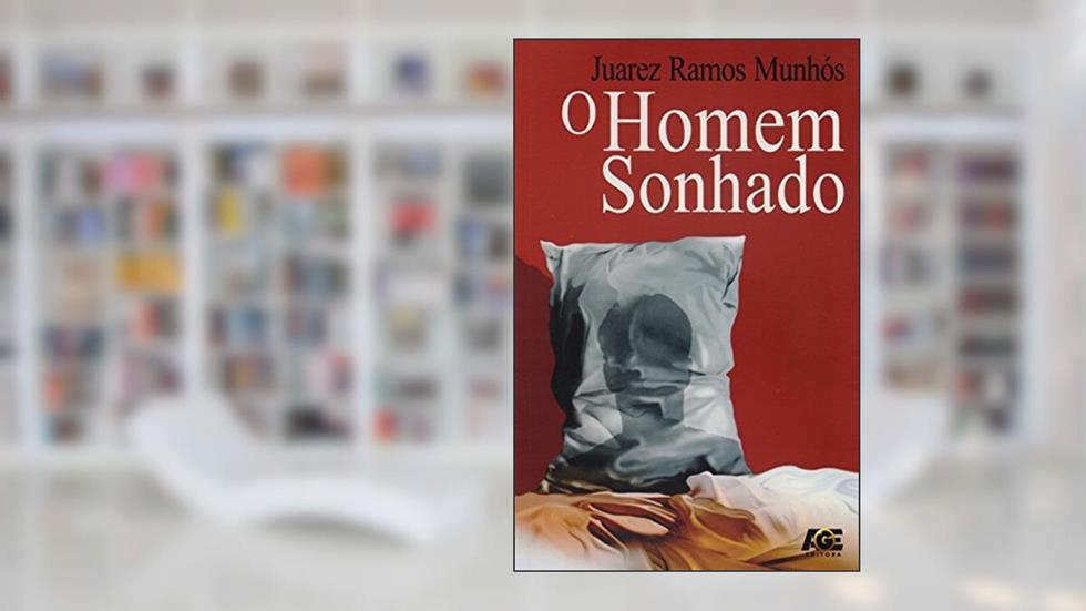 O Homem Sonhado, do autor Juarez Ramos Munhós