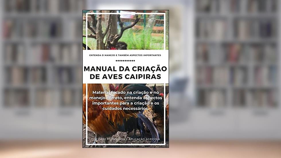 Manual de Criação de Aves Caipiras | Saiba todos os métodos que criação e suas características, do autor DARE AGRO