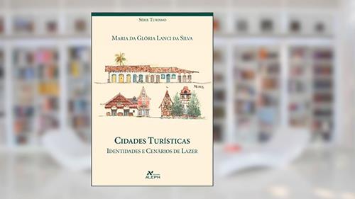 Capa de Cidades turísticas: Identidades e cenários de lazer, do autor Maria da Glória Lanci da Silva