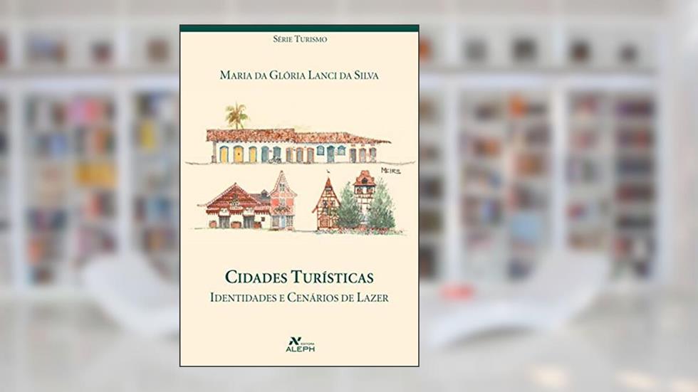 Cidades turísticas: Identidades e cenários de lazer, do autor Maria da Glória Lanci da Silva