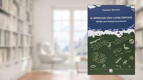 Capa de Da Corporalidade Lúdica a Leitura Significativa. Subsídios Para a Formação de Professores, do autor Claudemir Belintane
