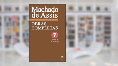 Capa de Obras Completas de Machado de Assis VII: Histórias de Folhetim (1858-1876), do autor Machado de Assis