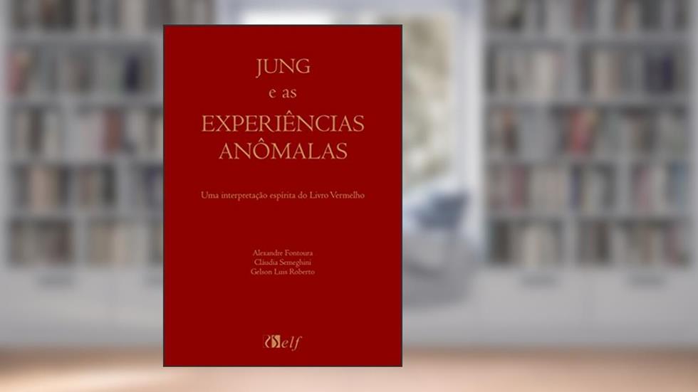 Jung e as experiências anômalas: Uma interpretação espírita do Livro Vermelho, do autor Gelson Roberto; Claudia Semeghini; Alexandre Fontoura