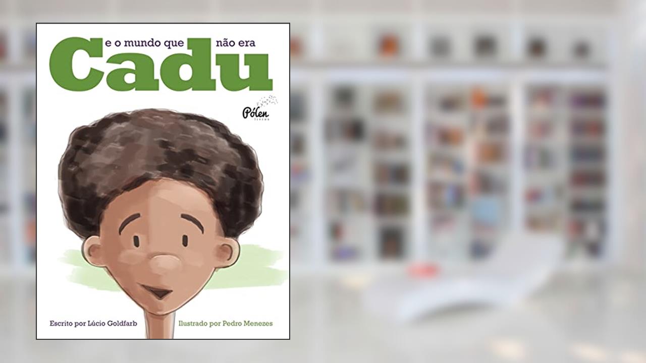Cadu e o Mundo que Não era, do autor Lúcio Goldfarb