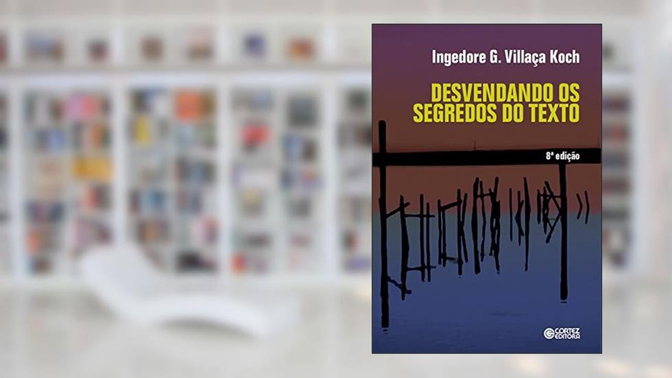 Desvendando os segredos do texto, do autor Ingedore G. Villaça Koch