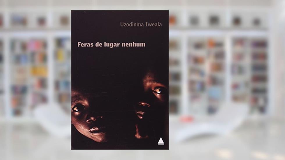 Feras de Lugar Nenhum, do autor Uzodinma Iweala