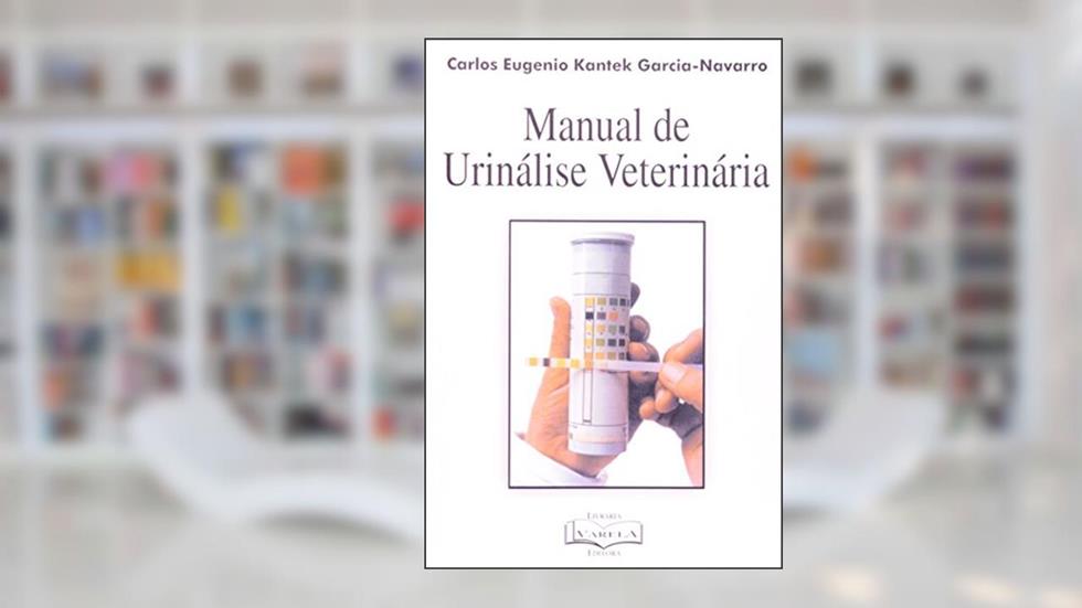 Manual de Urinálise Veterinária, do autor Carlos Eugênio Kantek Garcia Navarro