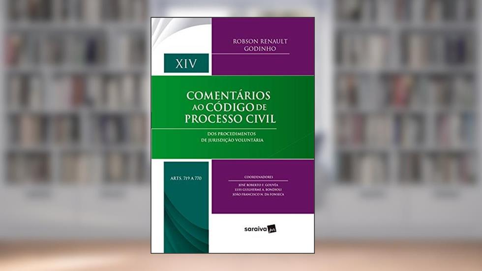 Comentários ao Código de Processo Civil - Volume XIV - arts 719 a 770 - Dos Procedimentos de Jurisdição Voluntária, do autor Robson Renault Godinho