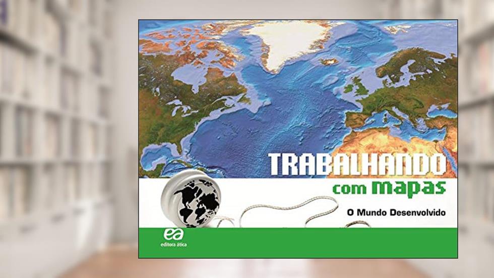 Trabalhando com Mapas - O Mundo Desenvolvido, do autor Editora Ática