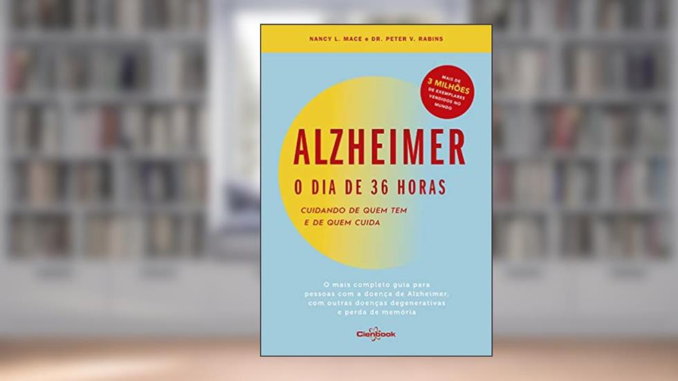 Alzheimer: O Dia de 36 Horas: Cuidando de quem tem e de quem Cuida, do autor Nancy L. Mace; Dr. Peter V. Rabins