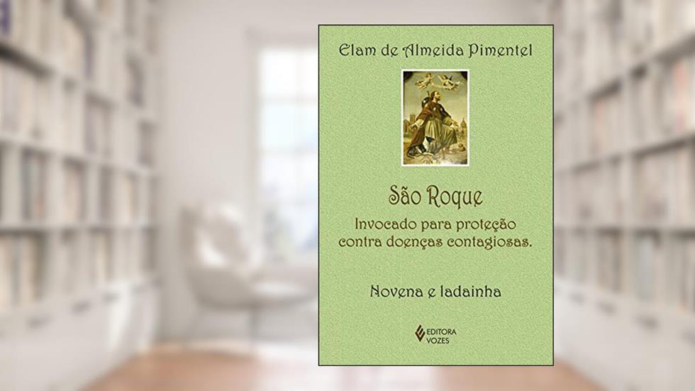São Roque: Invocado para proteção contra doenças contagiosas - Novena e ladainha, do autor Elam de Almeida Pimentel