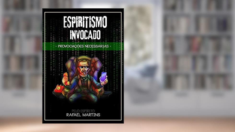 ESPIRITISMO INVOCADO: Provocações Necessárias, do autor RAFAEL MARTINS