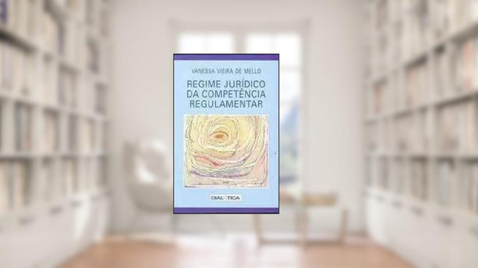 Regime juridico da competencia regulamentar, do autor Vanessa Vieira de Mello